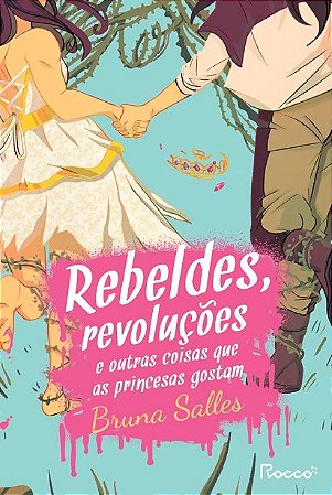 Rebeldes, Revolucoes e Outras Coisas Que as Princesas Gostam
