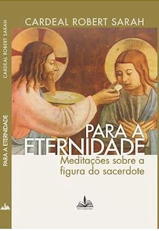 Para a Eternidade -  Meditacoes sobre a Figura do Sacerd