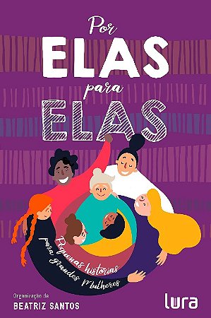 Por Elas, para Elas: Pequenas Historias para Grandes Mulheres