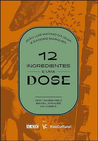 12 Ingredientes e Uma Dose: Uma Viagem Pelo Brasil Atraves da Comida