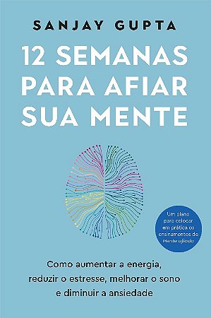 12 Semanas para Afiar Sua Mente: Como Aumentar a Energia, Reduzir o Estress