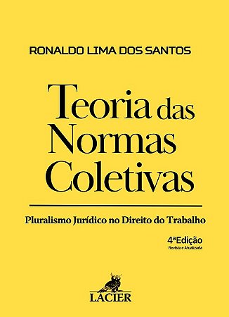 Teoria das Normas Coletivas: Pluralismo Juridico no Direito do Trabalho