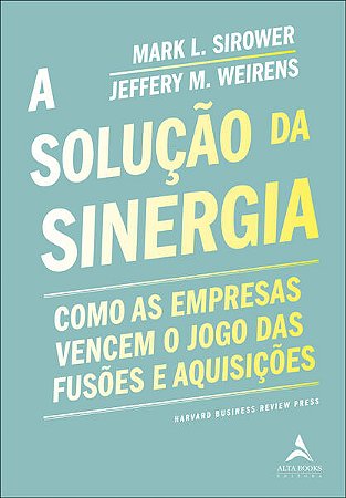 Solucao da Sinergia, A: Como as Empresas Vencem o Jogo das Fusoes