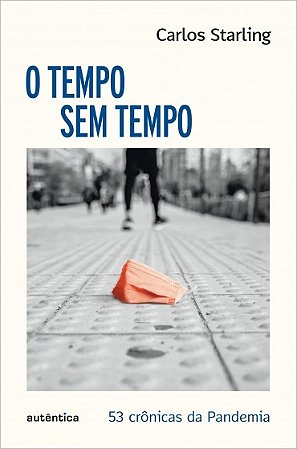Tempo sem Tempo, O: 53 Cronicas sobre a Pandemia