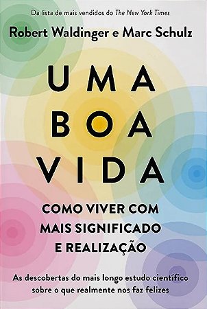 Boa Vida, Uma: Como Viver com Mais Significado e Realizacao
