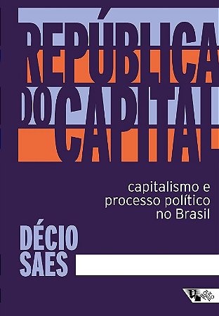 Republica do Capital: Capitalismo e Processo Politico no Brasil