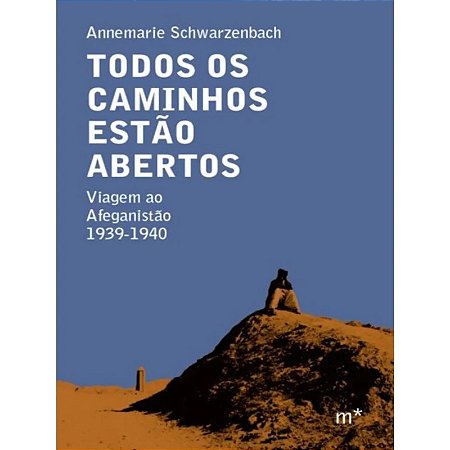 Todos os Caminhos Estao Abertos - Viagem ao Afeganistao 1939-1940