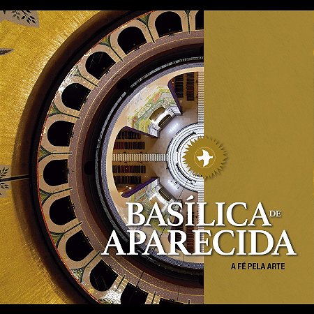 Basilica de Aparecida - a Fe Pela Arte