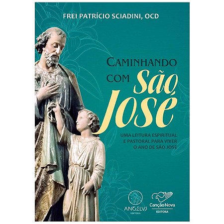 Caminhando com Sao Jose: Uma Leitura Espiritual e Pastoral para Viver o ano