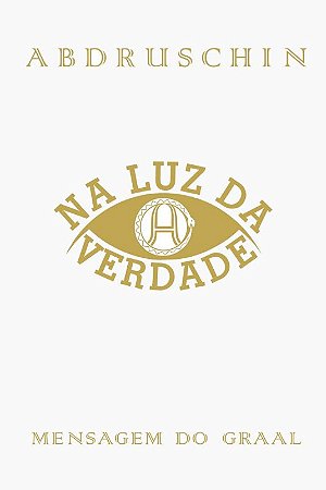 Na Luz da Verdade - Mensagem do Graal de Abdruschin