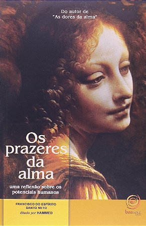 Prazeres da Alma, os - Uma Reflexao sobre os Potenciais Humanos