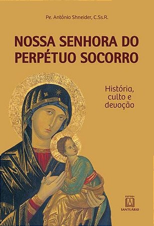 Nossa Senhora do Perpetuo Socorro - Historia, Culto, Devocao