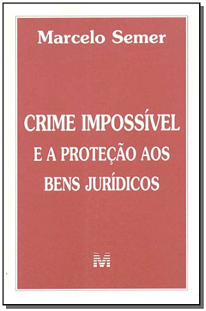 Crime Impossivel e a Protecao Aos Bens Juridicos