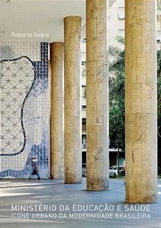 Ministerio da Educacao e Saude-icone Urbano da Modernidade Brasileira