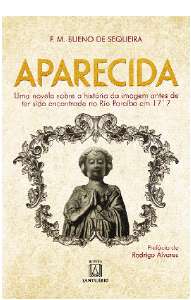 Aparecida - Uma Novela sobre a Historia da Imagem Antes de Ter Sido Encontr