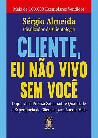 Cliente, Eu Nao Vivo sem Voce - o Que Voce Precisa Saber sobre Qualidade E