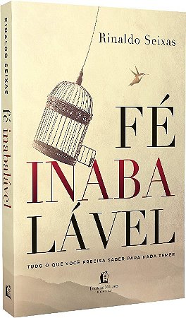 Fe Inabalavel: Tudo Que Voce Precisa Saber para Nada Temer