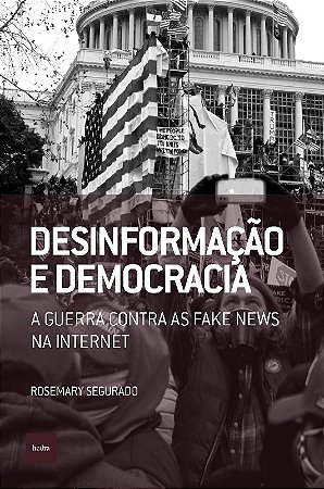 Desinformacao e Democracia: a Guerra contra as Fake News na Internet