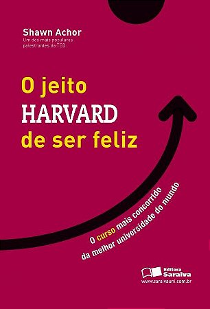 Jeito Harvard de Ser Feliz, o - o Curso Mais Concorrido de Uma das Melhores