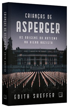 Criancas de Asperger - as Origens do Autismo na Viena Nazista