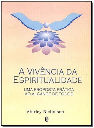 Vivencia da Espiritualidade, A: Uma Proposta Pratica ao Alcance de Todos