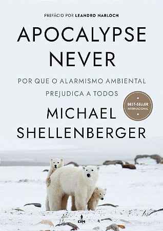 Apocalypse Never: por Que o Alarmismo Ambiental Prejudica a Todos