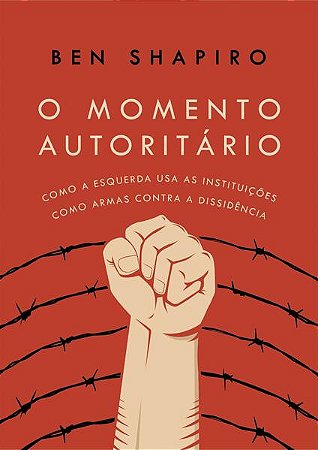 Momento Autoritario, o - Como a Esquerda Usa as Instituicoes Como Armas co