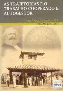 Trajetorias e o Trabalho Cooperado e Autogestor, as - Uma Analise Marxista