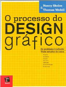 Processo do Design Grafico, O: do Problema a Solucao, Vinte Estudos de Caso