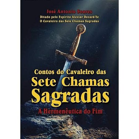 Contos do Cavaleiro das Sete Chamas Sagradas - a Hermeneutica do Fim