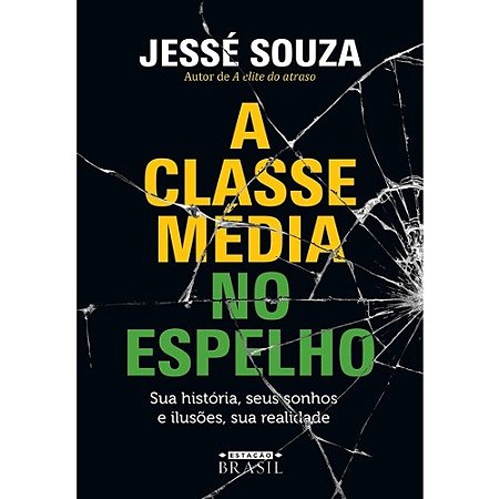 Classe Media no Espelho, a - Sua Historia, Seus Sonhos e Ilusoes, Sua Reali