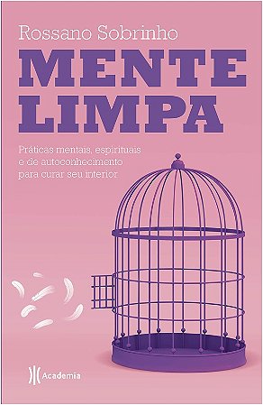 Mente Limpa: Praticas Mentais, Espirituais e de Autoconhecimento para Curar