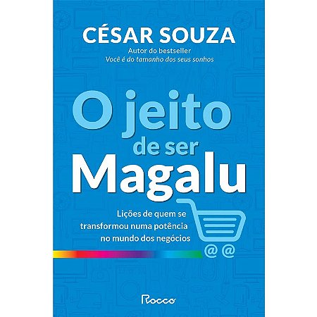 Jeito de Ser Magalu, O: Licoes de Quem se Transformou em Uma Potencia no mu