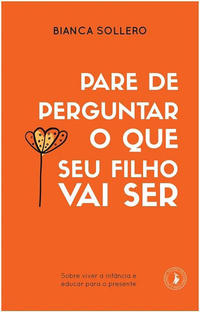 Pare de Perguntar o Que Seu Filho Vai ser