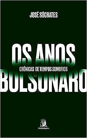 Anos Bolsonaro, Os: Cronicas de Tempos Sombrios