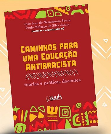 Caminhos para Uma Educacao Antirracista: Teorias e Praticas Docentes