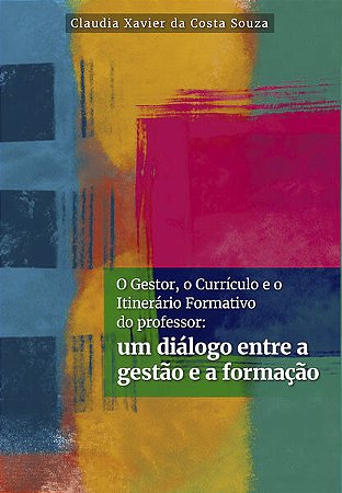 O Gestor, o Currículo e o Itinerário Formativo do Professor: Um Diálogo ent