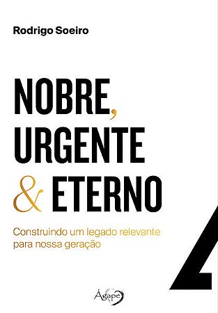 Nobre, Urgente & Eterno - Construindo Um Legado para Noos Geracao