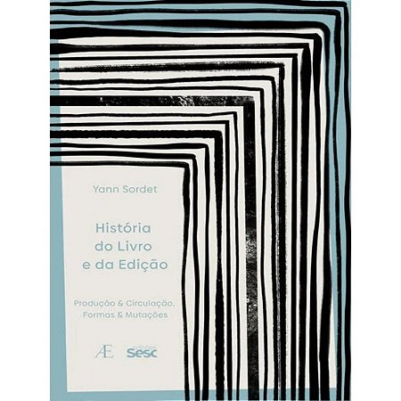 História do Livro e da Edição - Produção & Circulação, Formas & Mutações