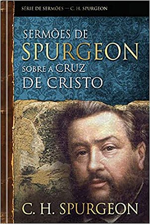 Sermoes de Spurgeon sobre a Cruz de Cristo