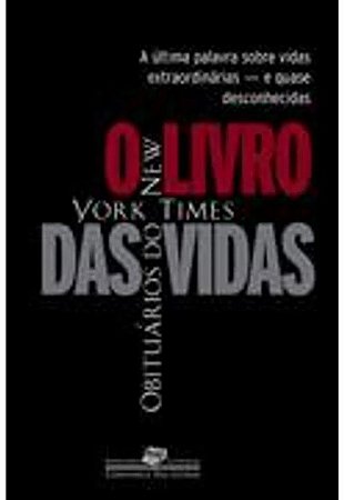 Livro das Vidas, o - Obituarios do New York Times - Col. Jornalismo Literar