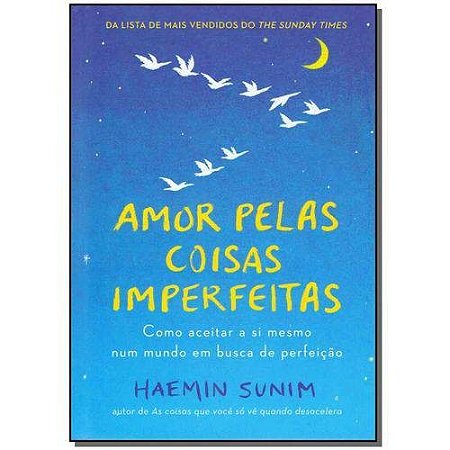 Amor Pelas Coisas Imperfeitas - Como Aceitar a Si Mesmo Num Mundo em Busca