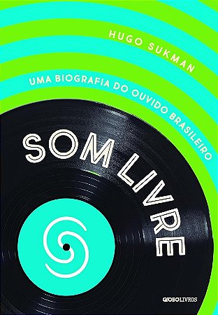 Som Livre: Uma Biografia do Ouvido Brasileiro