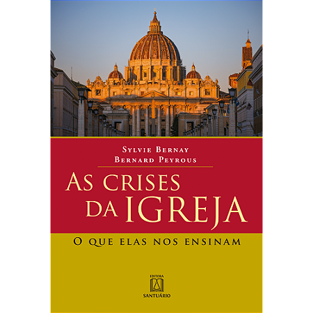 Crises da Igreja, as : o Que Elas Nos Ensinam