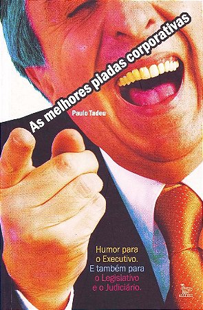 Melhores Piadas Corporativas - Humor para o Executivo e Tambem para o Legis