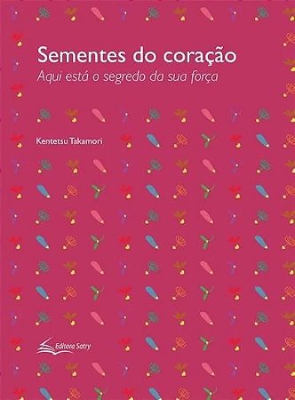 Sementes do Coracao - Aqui Esta o Segredo da Sua Forca