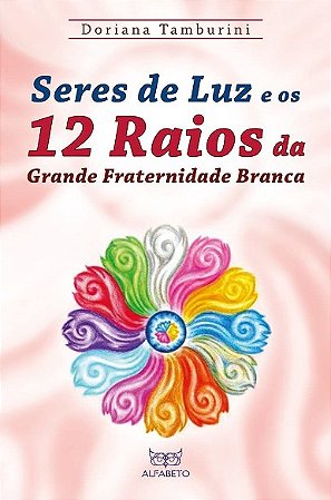 Seres de Luz e os 12 Raios da Grande Fraternidade Branca