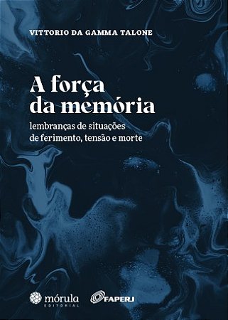 Forca da Memoria, A: Lembrancas de Situacoes de Ferimento, Tensao e Morte