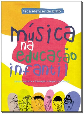 Musica na Educacao Infantil - Propostas para a Formacao Integral da Crianca