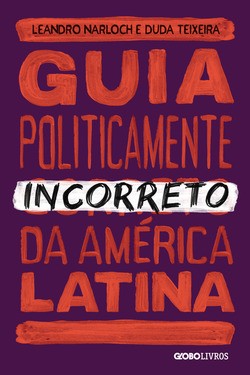 Guia Politicamente Incorreto da America Latina